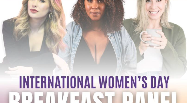 An image of three women are front row and centre with the title below: "International Women's Day Breakfast Panel - March 6th at 9am". Guest speakers are Erin McCluskey, Patra van Hersken and Anneliese Lawton. This event is intended for women and those identifying as female.