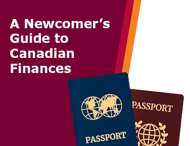 "A Newcomer's Guide to Canadian Finances with two different passports"