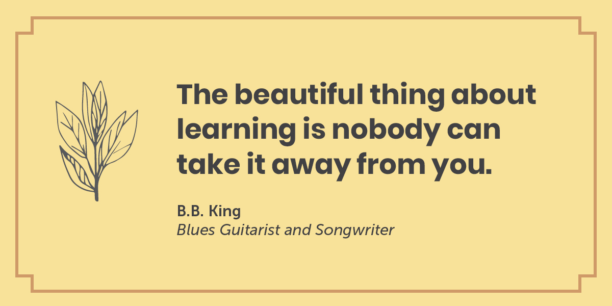 A quote by B.B. King, Blues Guitarist and Songwriter: The beautiful thing about learning is nobody can take it away from you.