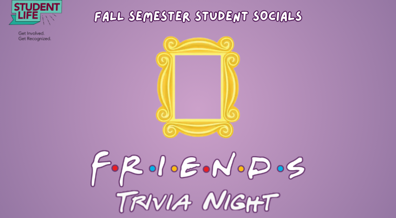 Purple background with yellow Friends frame. Text reads "Fall Semester Student Socials: Friends Trivia Night"