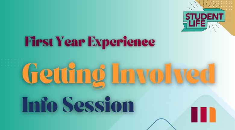 An image with the text, 'First Year Experience - Getting Involved Info session' and the Student Life banner