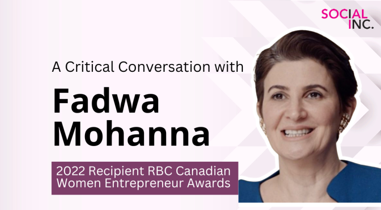A critical conversation with fadwa mohanna, 2022 Recipient RBC Canadian Women Entrepreneur Awards