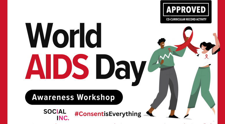 Flyer for World AIDS Day. Left side reads “World AIDS Day.” Text below: “Join us for a workshop on prevention strategies, safer sex practices, dating, relationships, and consent. FREE Sexual Health Supplies and More.” Right side shows event details: Monday, December 1, 12:00 pm–1:30 pm, Social Inc., F114, Fennell Campus, with a large QR code and button text “Scan the QR Code to register.” Footer includes “Social Inc.” “#ConsentisEverything,” and an “Approved Co‑Curricular Record Activity” badge.