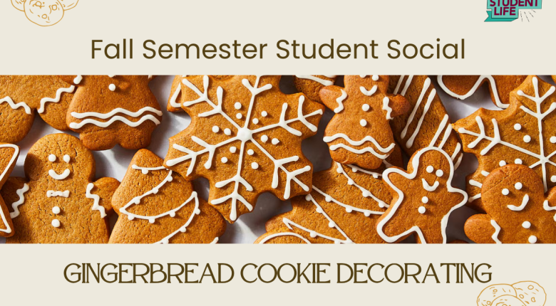 gingerbread cookies decorated with icing. Text says Fall Semester Student Social Gingerbread Cookie Decorating