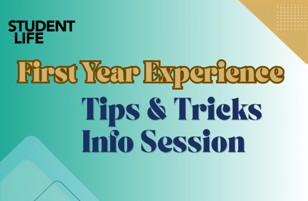 the student life logo with the text, "First Year Experience Tips and Tricks Infosession"