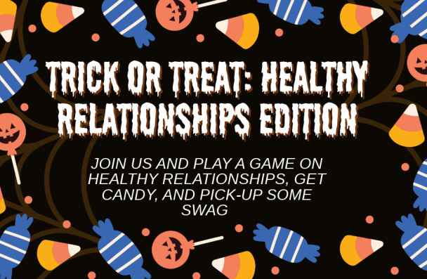 Text reads: Trick or Treat Healthy Relationships Edition. Join us and play a game on healthy relationships, get candy, and pick-up some swag. 
